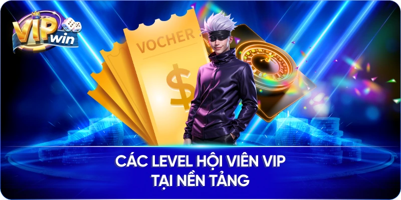 Các level hội viên VIP tại nền tảng