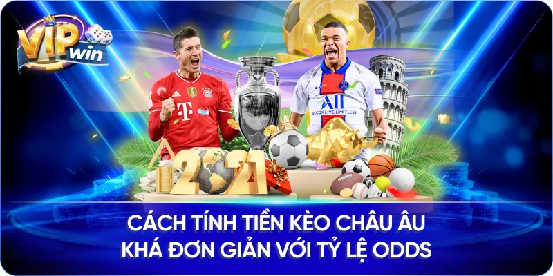 Cách tính tiền kèo Châu Âu khá đơn giản với tỷ lệ ODDS