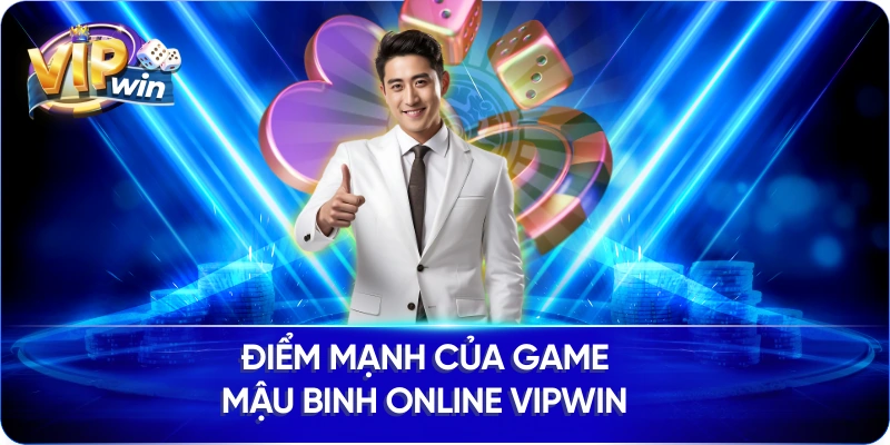 Điểm mạnh của game Mậu Binh online Vipwin