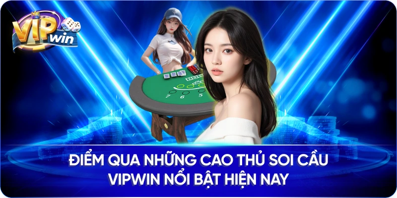 Điểm qua những cao thủ soi cầu Vipwin nổi bật hiện nay