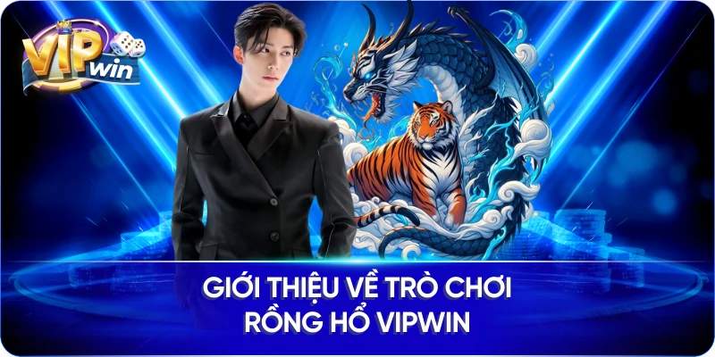 Giới thiệu về trò chơi Rồng Hổ Vipwin