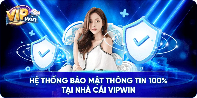 Hệ thống bảo mật thông tin 100% tại nhà cái VIPWIN