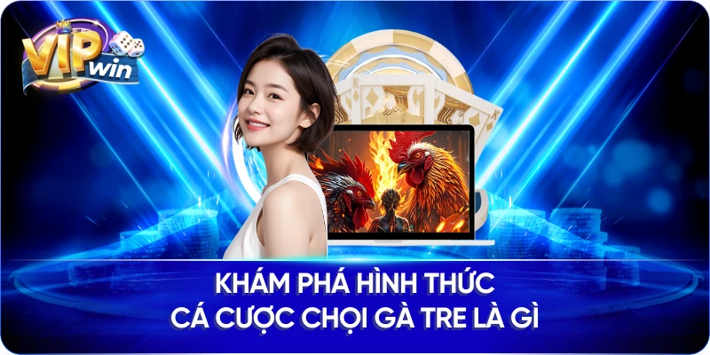 Khám phá hình thức cá cược chọi gà tre là gì