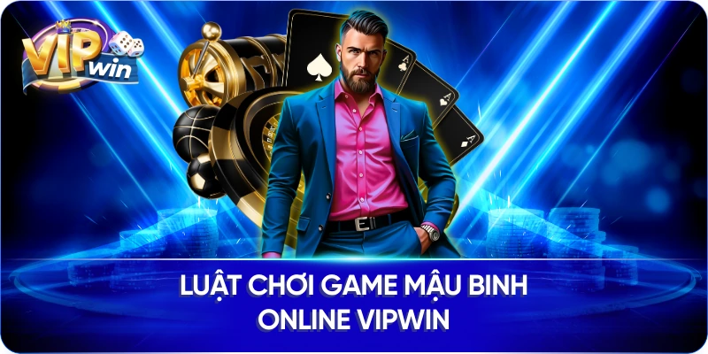 Luật chơi game Mậu Binh online Vipwin