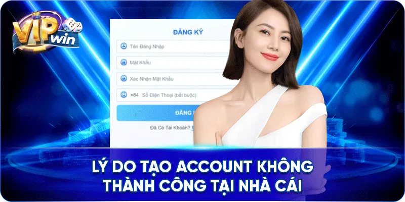 Lý do tạo account không thành công tại nhà cái