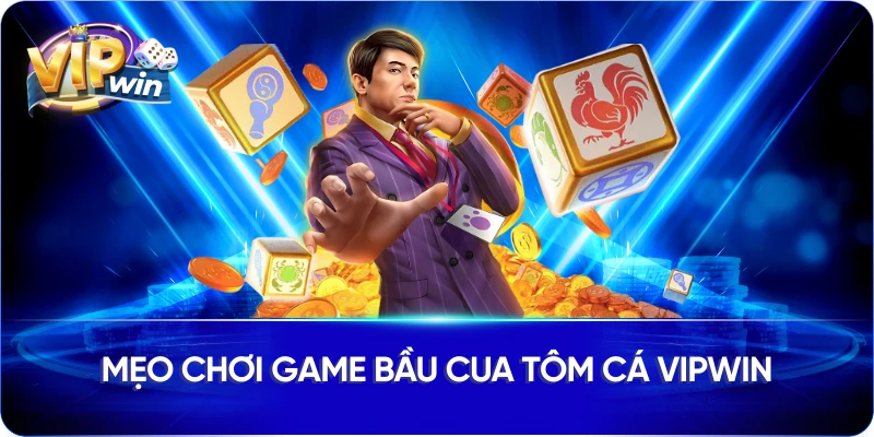 Mẹo chơi game bầu cua tôm cá Vipwin