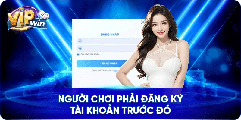 Người chơi phải đăng ký tài khoản trước đó