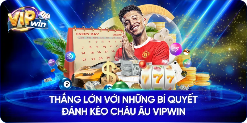Thắng lớn với những bí quyết đánh kèo Châu Âu Vipwin