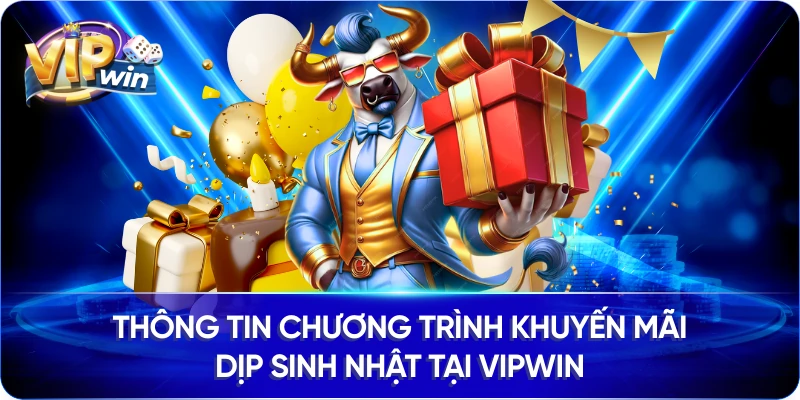Thông tin chương trình khuyến mãi dịp sinh nhật tại VIPWIN