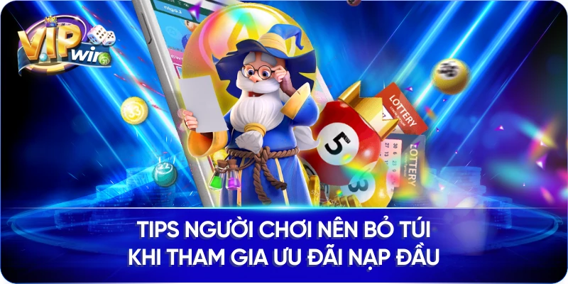 Tips người chơi nên bỏ túi khi tham gia ưu đãi nạp đầu