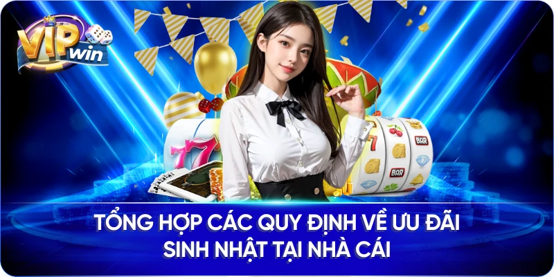 Tổng hợp các quy định về ưu đãi sinh nhật tại nhà cái