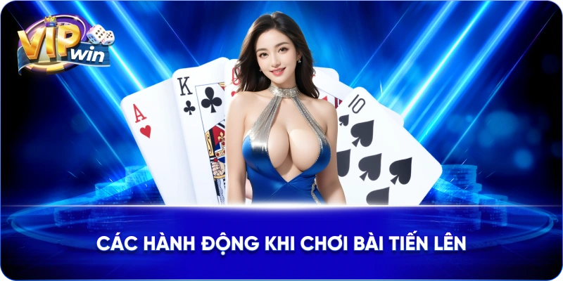 Các hành động khi chơi bài Tiến lên