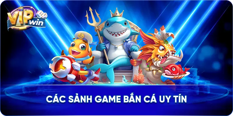 Các sảnh game bắn cá uy tín