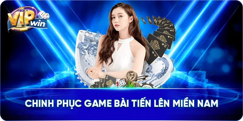 Chinh phục game bài Tiến lên Miền Nam