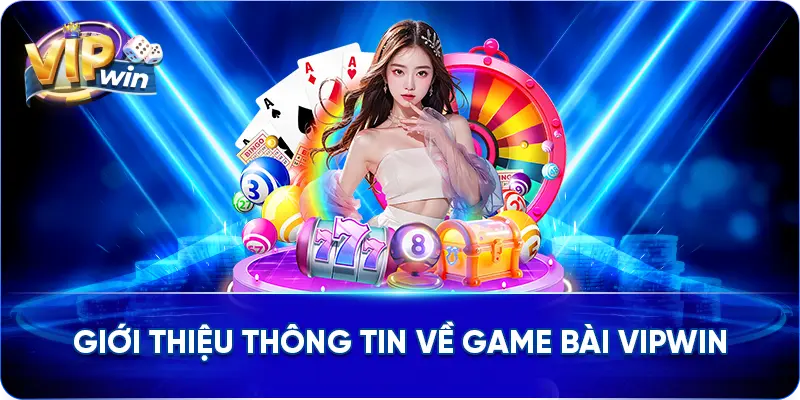 Giới thiệu thông tin về Game bài VIPWIN