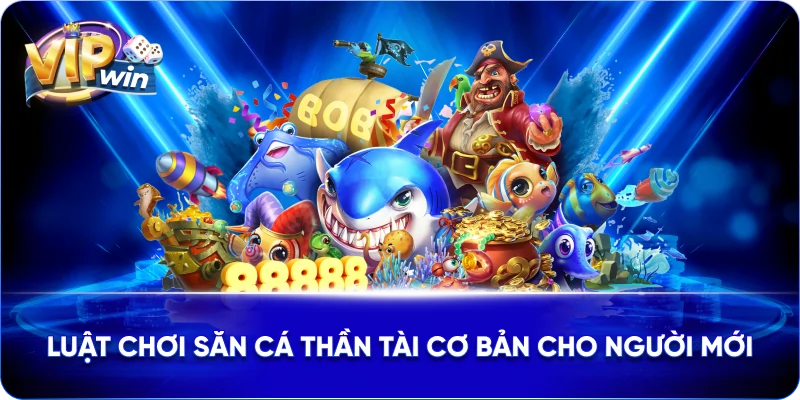 Luật chơi săn cá thần tài cơ bản cho người mới