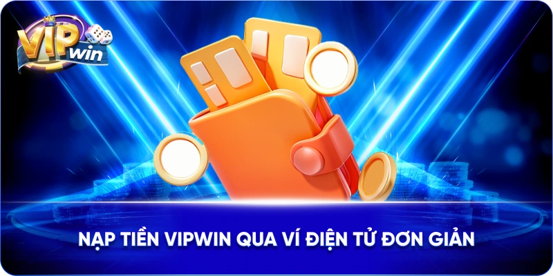 Nạp tiền VIPWIN qua ví điện tử đơn giản