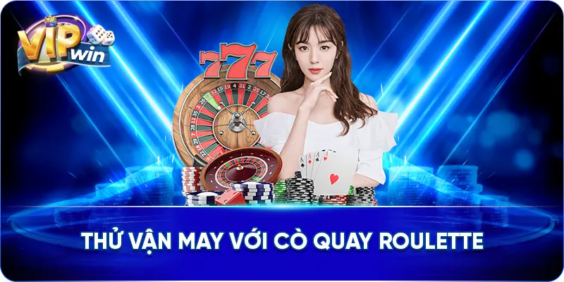 Thử vận may với cò quay Roulette